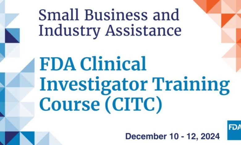 Enhance your clinical trial expertise for free with the FDA Clinical Investigator Training Course