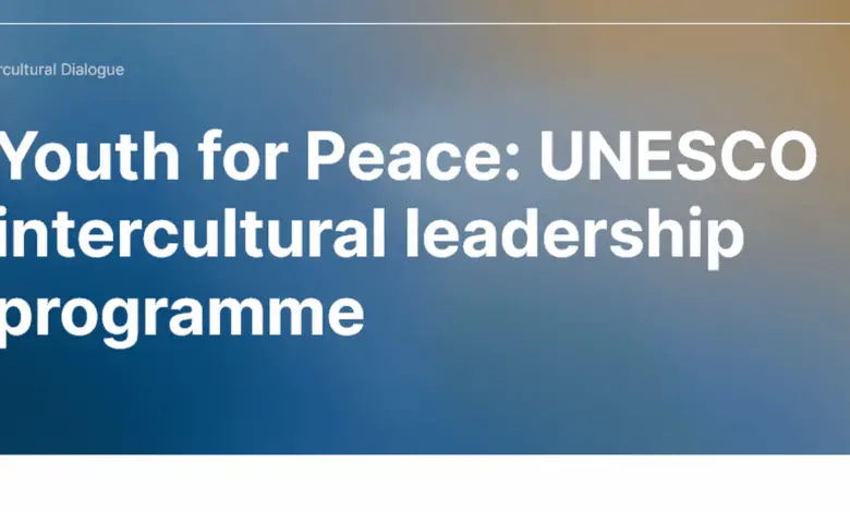 Call for Applications for the Youth for Peace: UNESCO intercultural leadership programme for young leaders worldwide (grant of 10,000 USD)